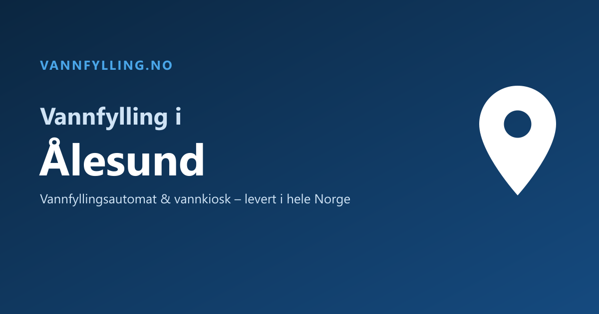 Vannfylling i Ålesund – selvbetjent vannfyllingsautomat og vannkiosk