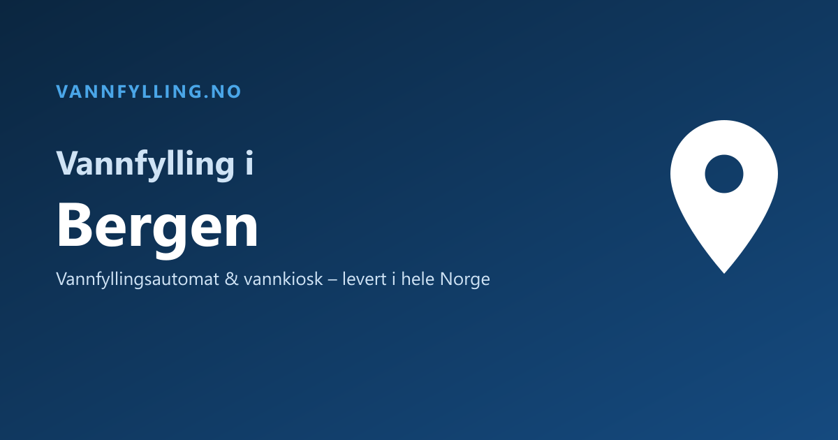 Vannfylling i Bergen – selvbetjent vannfyllingsautomat og vannkiosk