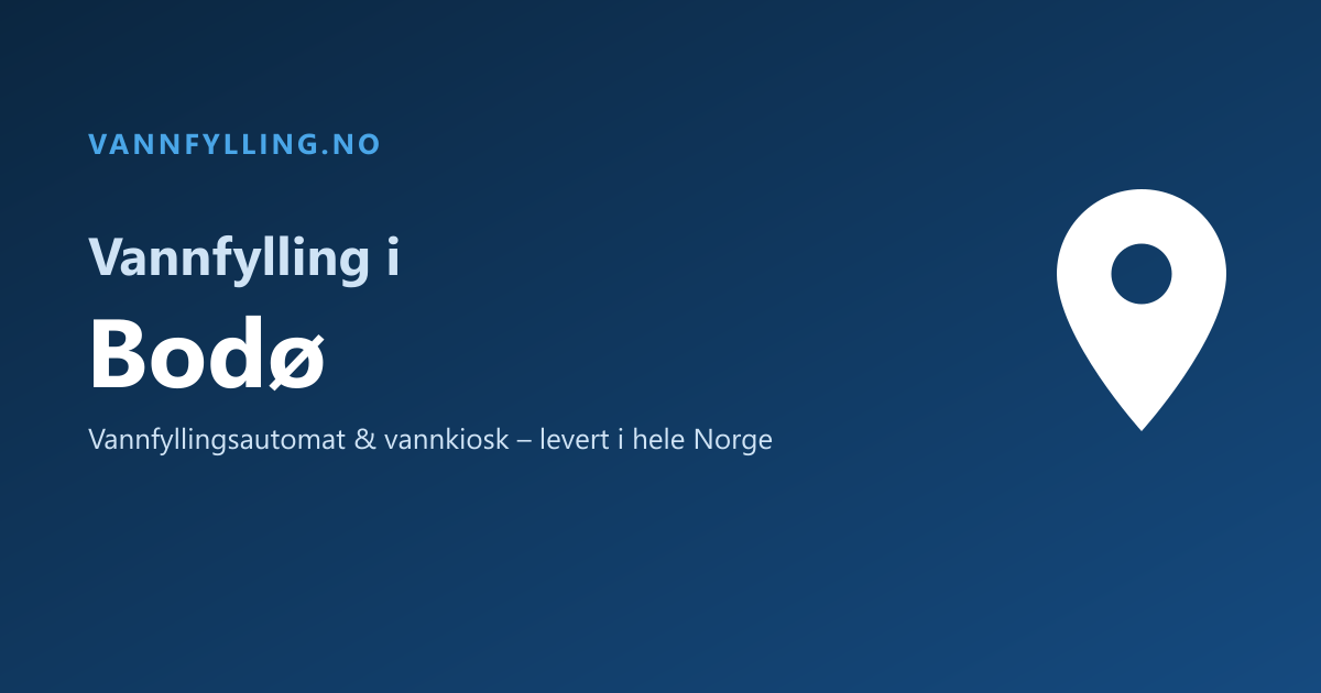 Vannfylling i Bodø – selvbetjent vannfyllingsautomat og vannkiosk