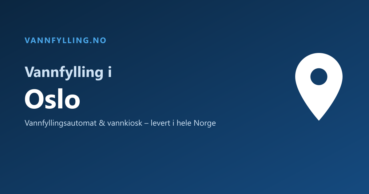 Vannfylling i Oslo – selvbetjent vannfyllingsautomat og vannkiosk